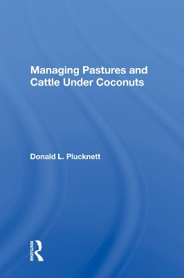 Managing Pastures and Cattle Under Coconuts by Donald L. Plucknett