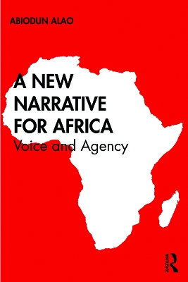 A New Narrative for Africa: Voice and Agency by Abiodun Alao