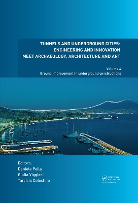 Tunnels and Underground Cities: Engineering and Innovation Meet Archaeology, Architecture and Art: Volume 4: Ground Improvement in Underground Constructions book