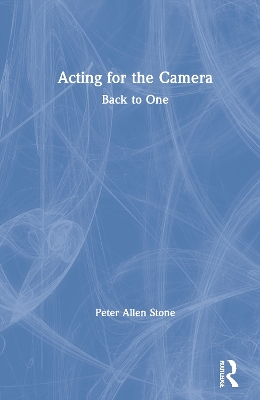Acting for the Camera: Back to One by Peter Allen Stone