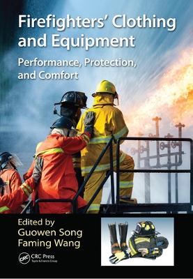 Firefighters' Clothing and Equipment: Performance, Protection, and Comfort by Guowen Song