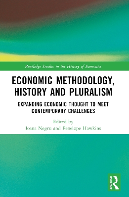 Economic Methodology, History and Pluralism: Expanding Economic Thought to Meet Contemporary Challenges by Ioana Negru