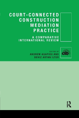 Court-Connected Construction Mediation Practice: A Comparative International Review by Andrew Agapiou