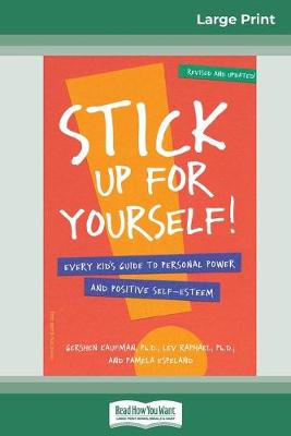 Stick Up for yourself!: Every Kid's Guide to Personal Power and Positive Self-Esteem (16pt Large Print Edition) by Gershen Kaufman