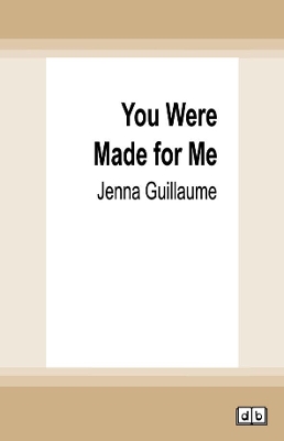 You Were Made for Me by Jenna Guillaume