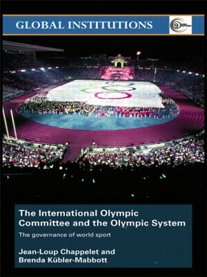 The International Olympic Committee and the Olympic System by Jean-Loup Chappelet