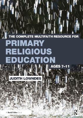 Complete Multifaith Resource for Primary Religious Education by Judith Lowndes