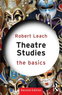 Theatre Studies: The Basics by Robert Leach