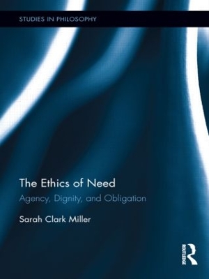 The Ethics of Need by Sarah Clark Miller