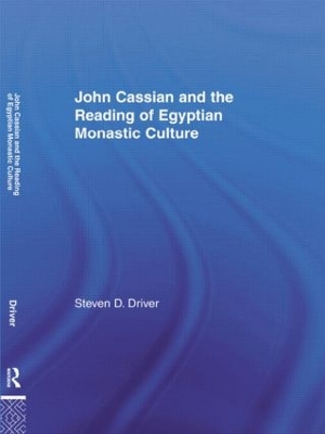 John Cassian and the Reading of Egyptian Monastic Culture by Steven D. Driver