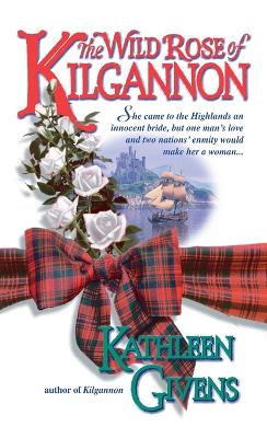 Wild Rose Of Kilgannon by Kathleen Givens