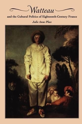 Watteau and the Cultural Politics of Eighteenth-Century France book