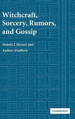 Witchcraft, Sorcery, Rumors and Gossip by Pamela J. Stewart