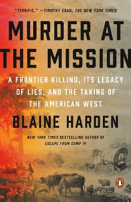 Murder at the Mission: A Frontier Killing, its Legacy of Lies, and the Taking of the American W est book