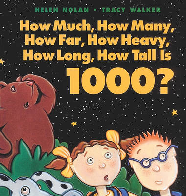 How Much, How Many, How Far, How Heavy, How Long, How Tall Is 1000? by ,Helen Nolan
