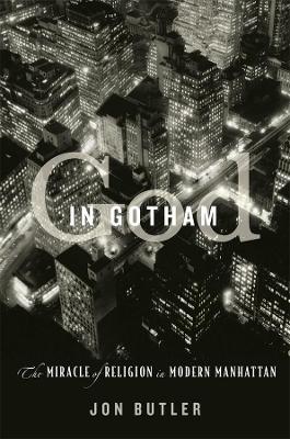 God in Gotham: The Miracle of Religion in Modern Manhattan book