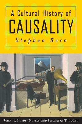 A Cultural History of Causality by Stephen Kern