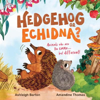 Hedgehog or Echidna?: Animals who are the same . . . but different! book