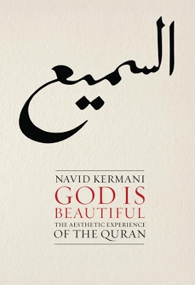 God is Beautiful: The Aesthetic Experience of the Quran by Navid Kermani