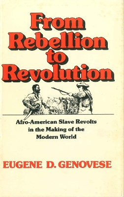 From Rebellion to Revolution by Eugene D Genovese