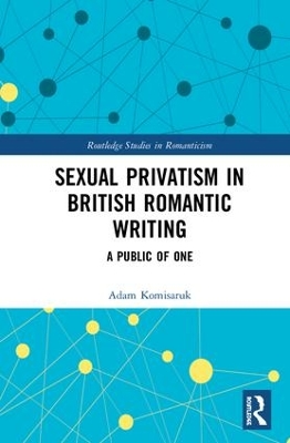 Sexual Privatism in British Romantic Writing by Adam Komisaruk