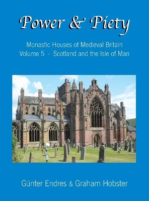 Power and Piety: Monastic Houses of Medieval Britain - Volume 5 - Scotland and the Isle of Man book