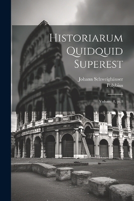 Historiarum quidquid superest; Volume 8, pt.1 by Polybius