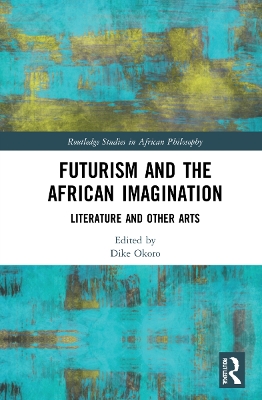 Futurism and the African Imagination: Literature and Other Arts book