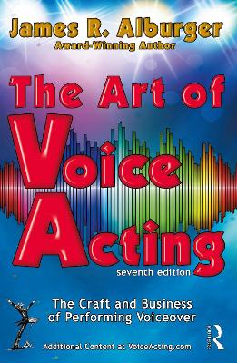 The Art of Voice Acting: The Craft and Business of Performing for Voiceover by James R. Alburger