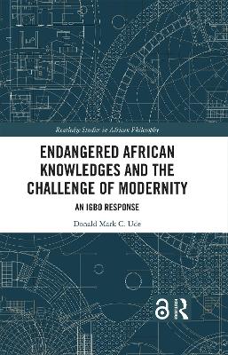 Endangered African Knowledges and the Challenge of Modernity: An Igbo Response book