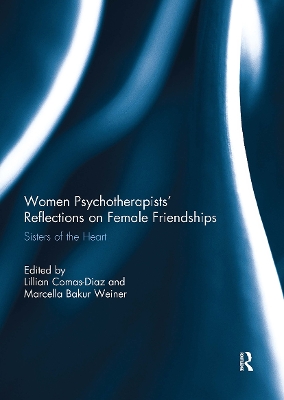 Women Psychotherapists' Reflections on Female Friendships: Sisters of the Heart by Lillian Comas-Diaz