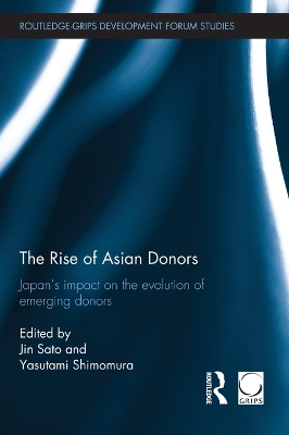 The Rise of Asian Donors: Japan's impact on the evolution of emerging donors by Jin Sato