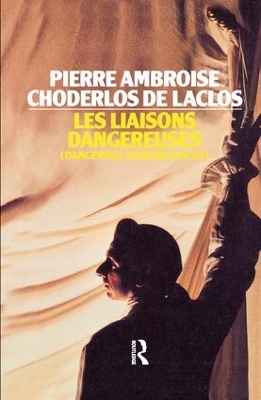 Les Liaisons Dangereuses by Pierre Ambrose Choderlos de Laclos