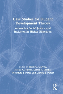 Case Studies for Student Development Theory: Advancing Social Justice and Inclusion in Higher Education by Jason C. Garvey