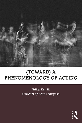 (toward) A Phenomenology of Acting by Phillip Zarrilli