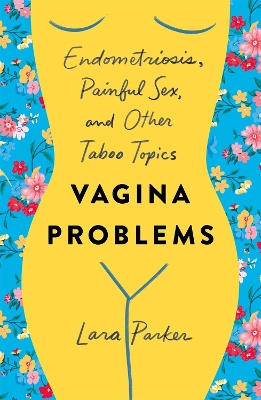 Vagina Problems: Endometriosis, Painful Sex, and Other Taboo Topics book