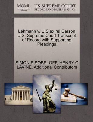 Lehmann V. U S Ex Rel Carson U.S. Supreme Court Transcript of Record with Supporting Pleadings book