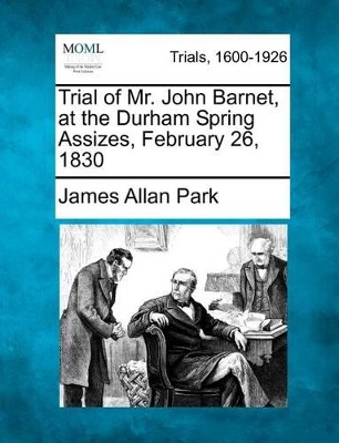 Trial of Mr. John Barnet, at the Durham Spring Assizes, February 26, 1830 book