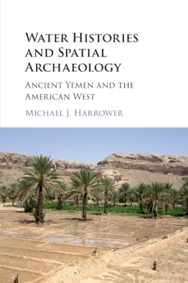 Water Histories and Spatial Archaeology: Ancient Yemen and the American West book