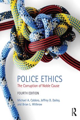 Police Ethics: The Corruption of Noble Cause by Michael Caldero