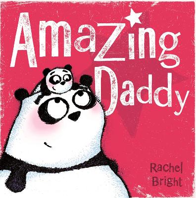 Amazing Daddy by Rachel Bright