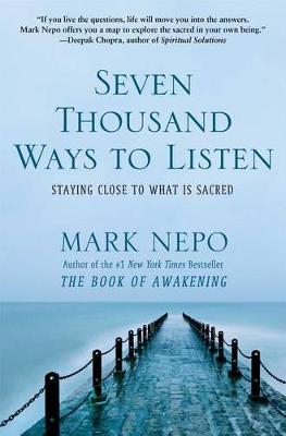 Seven Thousand Ways to Listen by Mark Nepo