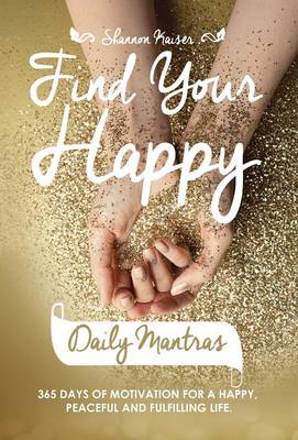 Find Your Happy Daily Mantras by Shannon Kaiser