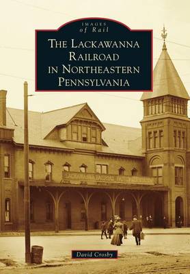 Lackawanna Railroad in Northeastern Pennsylvania by David Crosby