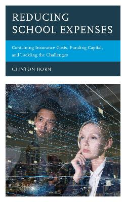 Reducing School Expenses: Containing Insurance Costs, Funding Capital, and Tackling the Challenges book