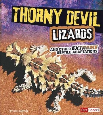 Thorny Devil Lizards and Other Extreme Reptile Adaptations by Lisa J Amstutz