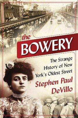 The Bowery: The Strange History of New York's Oldest Street book