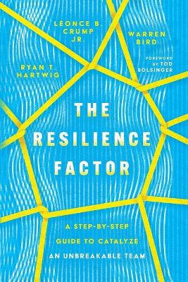 The Resilience Factor – A Step–by–Step Guide to Catalyze an Unbreakable Team book