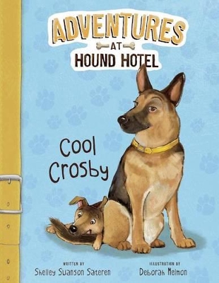 Adventures At Hound Hotel: Cool Crosby by Shelley Swanson Sateren