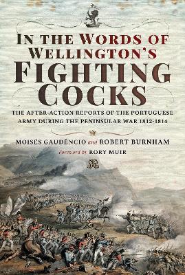 In the Words of Wellington's Fighting Cocks: The After-action Reports of the Portuguese Army during the Peninsular War 1812 1814 book